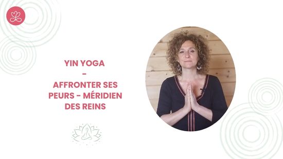 3. Yin Yoga - Affronter ses peurs - méridien des reins avec Valérie Penet